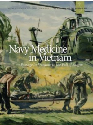 cover image of Navy Medicine in Vietnam: Passage to Freedom to the Fall of Saigon